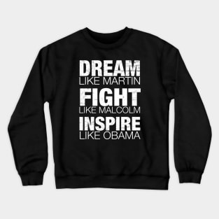 Dream Like Martin, Fight Like Malcolm, Inspire Like Obama, Black History, African American Crewneck Sweatshirt
